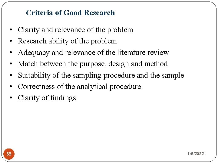 Criteria of Good Research • • 33 Clarity and relevance of the problem Research
