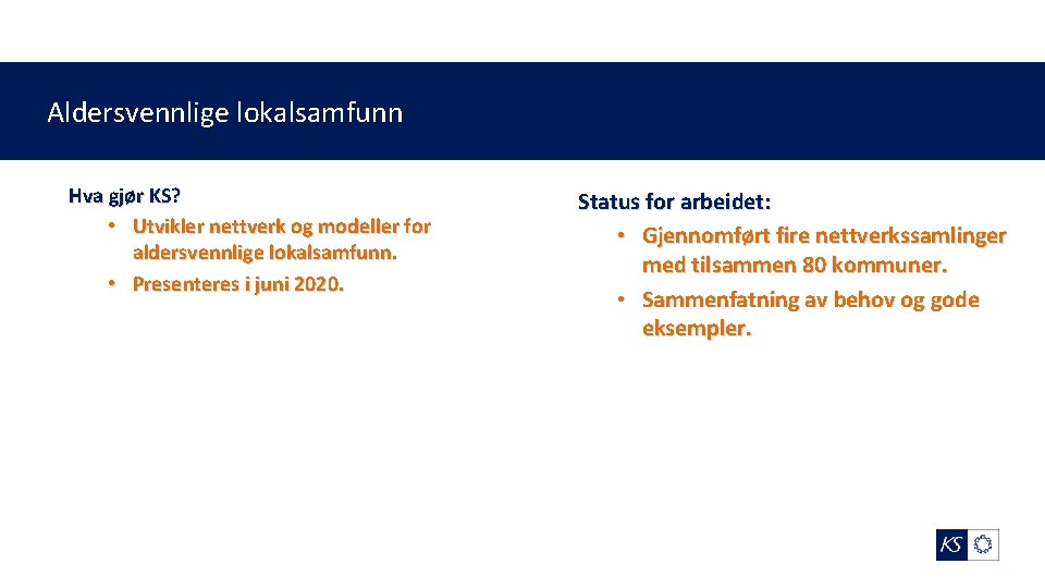 Aldersvennlige lokalsamfunn Hva gjør KS? • Utvikler nettverk og modeller for aldersvennlige lokalsamfunn. •