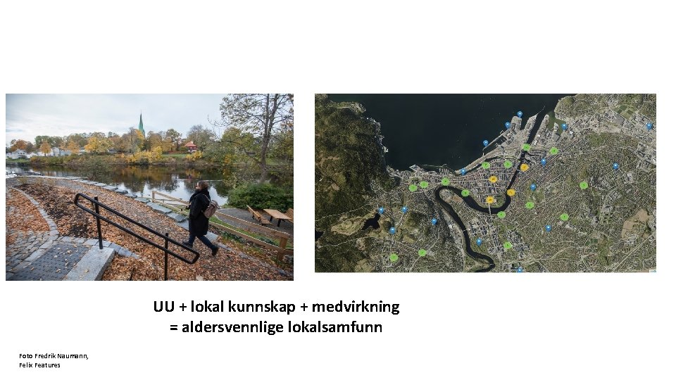 UU + lokal kunnskap + medvirkning = aldersvennlige lokalsamfunn Foto Fredrik Naumann, Felix Features