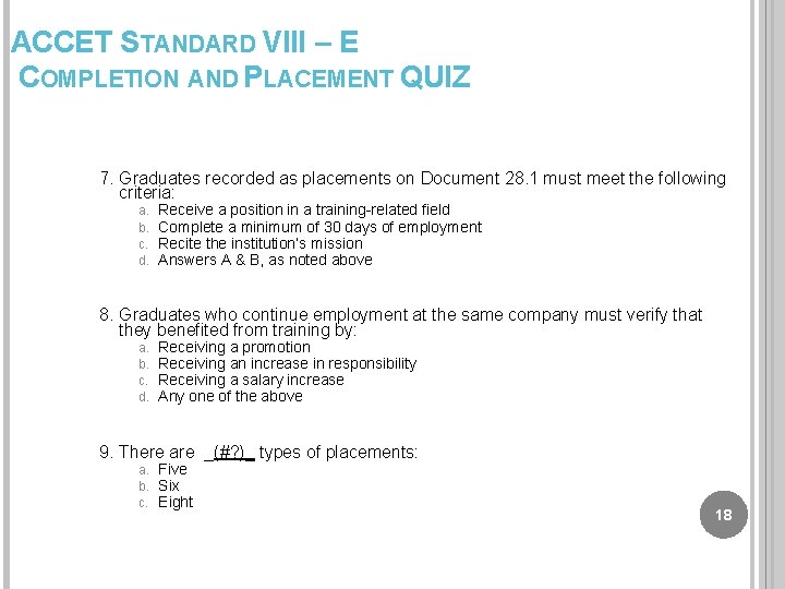ACCET STANDARD VIII – E COMPLETION AND PLACEMENT QUIZ 7. Graduates recorded as placements