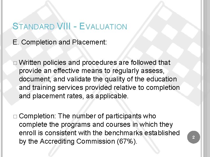 STANDARD VIII - EVALUATION E. Completion and Placement: � Written policies and procedures are