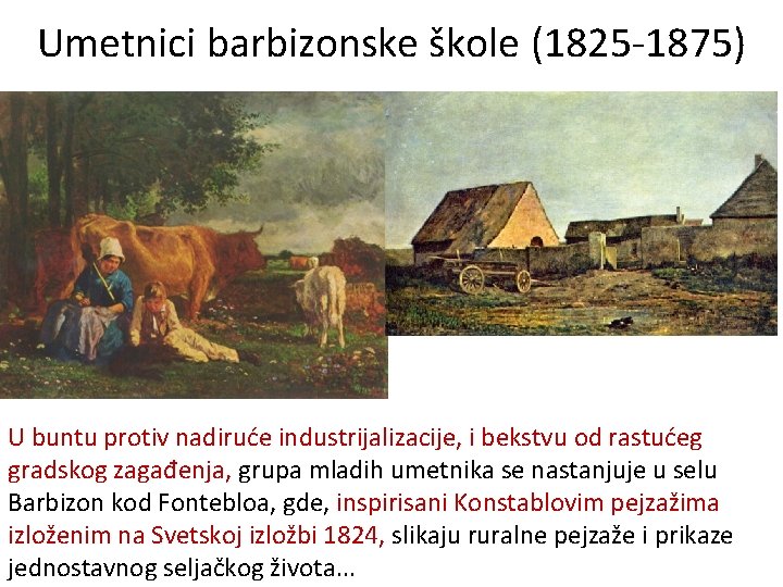 Umetnici barbizonske škole (1825 -1875) U buntu protiv nadiruće industrijalizacije, i bekstvu od rastućeg