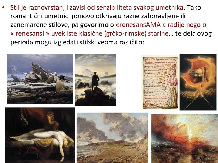  • Stil je raznovrstan, i zavisi od senzibiliteta svakog umetnika. Tako romantični umetnici