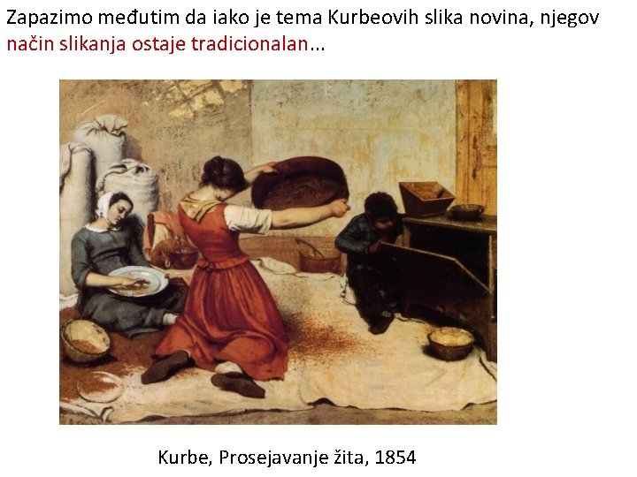 Zapazimo međutim da iako je tema Kurbeovih slika novina, njegov način slikanja ostaje tradicionalan.