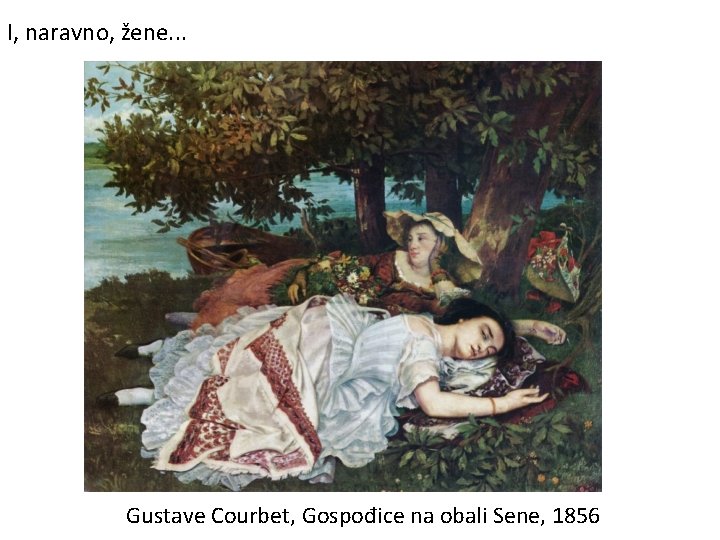 I, naravno, žene. . . Gustave Courbet, Gospođice na obali Sene, 1856 