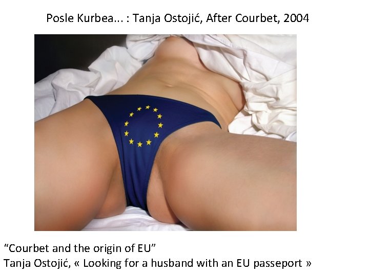 Posle Kurbea. . . : Tanja Ostojić, After Courbet, 2004 “Courbet and the origin