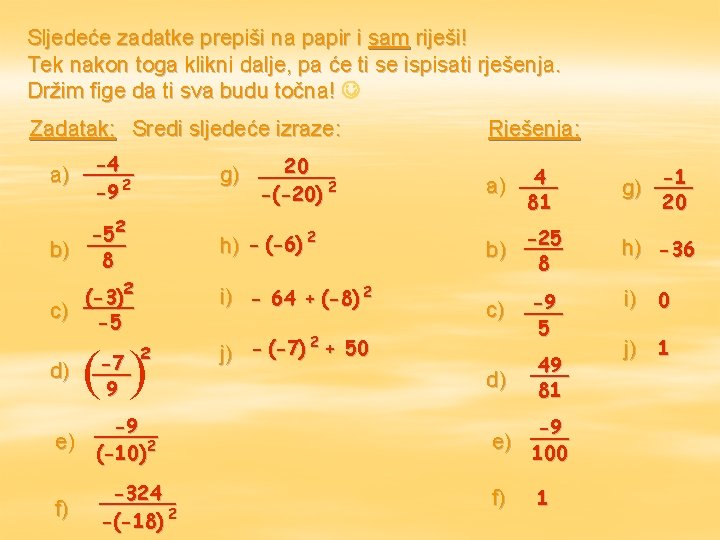 Sljedeće zadatke prepiši na papir i sam riješi! Tek nakon toga klikni dalje, pa