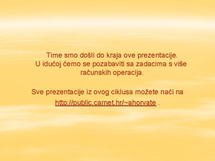 Time smo došli do kraja ove prezentacije. U idućoj ćemo se pozabaviti sa zadacima