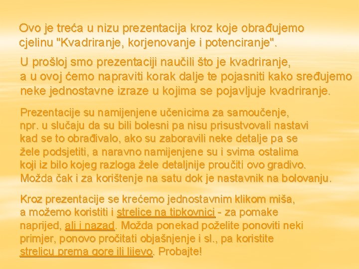 Ovo je treća u nizu prezentacija kroz koje obrađujemo cjelinu "Kvadriranje, korjenovanje i potenciranje".