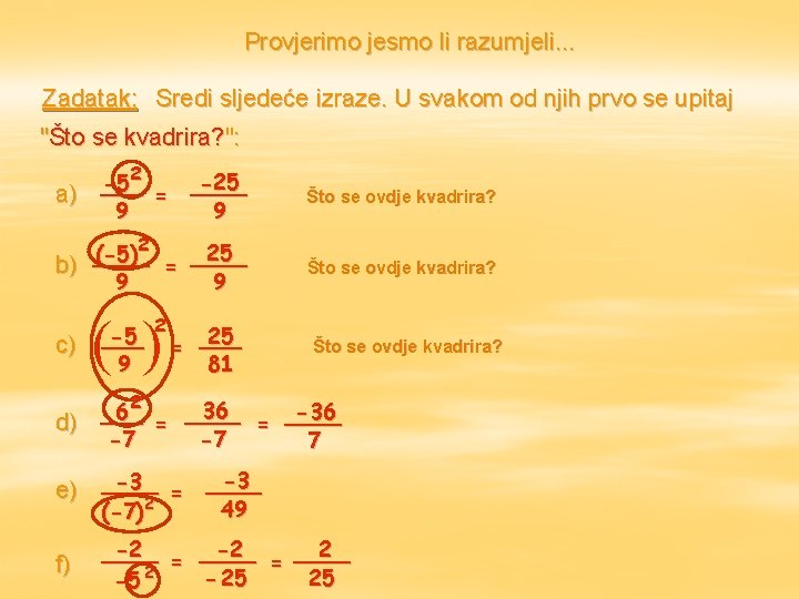 Provjerimo jesmo li razumjeli. . . Zadatak: Sredi sljedeće izraze. U svakom od njih