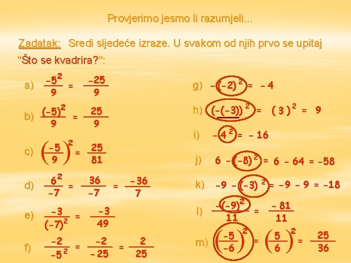 Provjerimo jesmo li razumjeli. . . Zadatak: Sredi sljedeće izraze. U svakom od njih