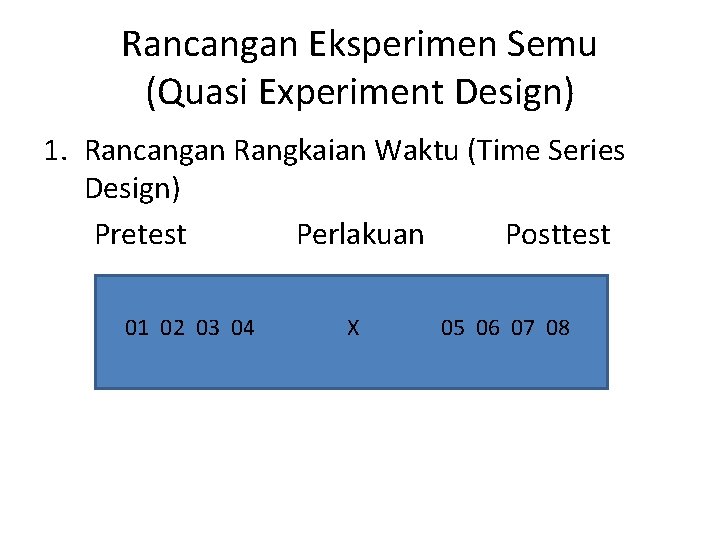 Rancangan Eksperimen Semu (Quasi Experiment Design) 1. Rancangan Rangkaian Waktu (Time Series Design) Pretest