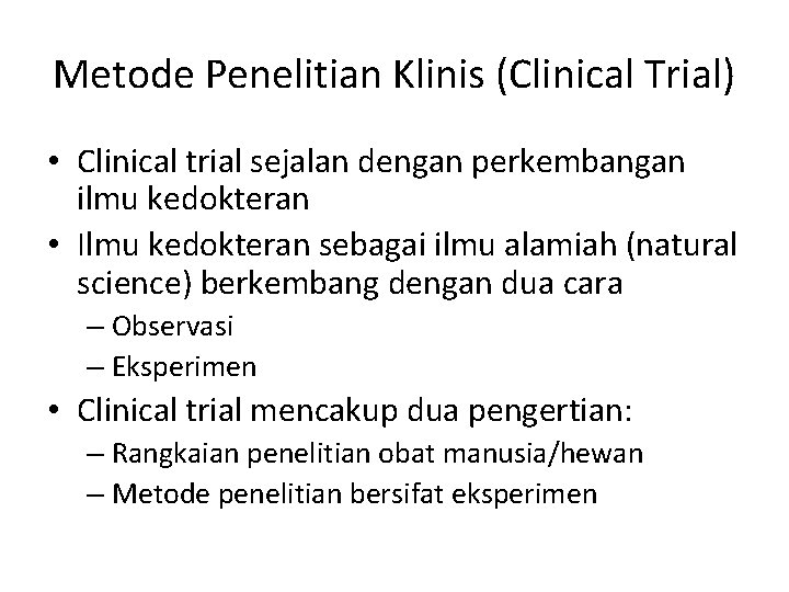 Metode Penelitian Klinis (Clinical Trial) • Clinical trial sejalan dengan perkembangan ilmu kedokteran •