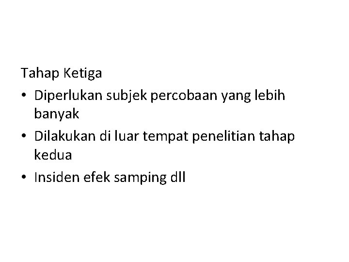 Tahap Ketiga • Diperlukan subjek percobaan yang lebih banyak • Dilakukan di luar tempat