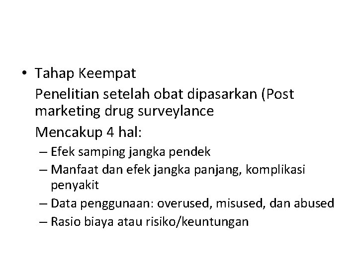  • Tahap Keempat Penelitian setelah obat dipasarkan (Post marketing drug surveylance Mencakup 4