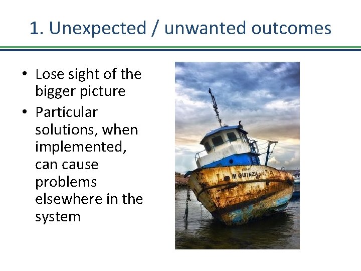 1. Unexpected / unwanted outcomes • Lose sight of the bigger picture • Particular