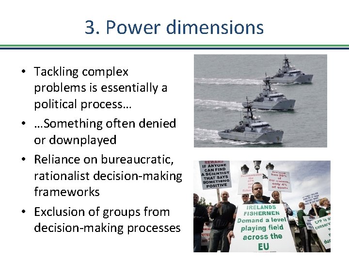 3. Power dimensions • Tackling complex problems is essentially a political process… • …Something