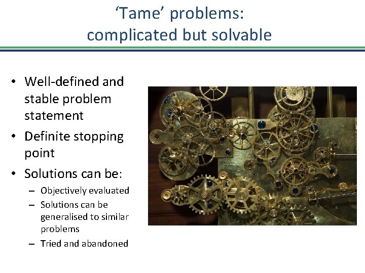 ‘Tame’ problems: complicated but solvable • Well-defined and stable problem statement • Definite stopping