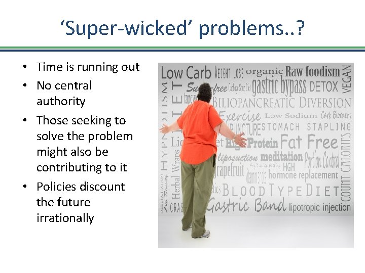 ‘Super-wicked’ problems. . ? • Time is running out • No central authority •