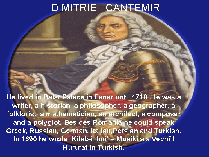 DIMITRIE CANTEMIR Dimitrie Cantemir He lived in Balat Palace in Fanar until 1710. He