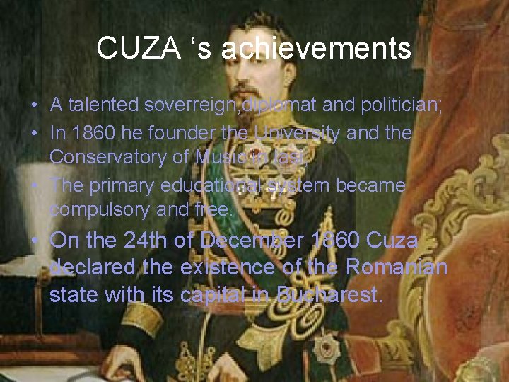 CUZA ‘s achievements • A talented soverreign, diplomat and politician; • In 1860 he