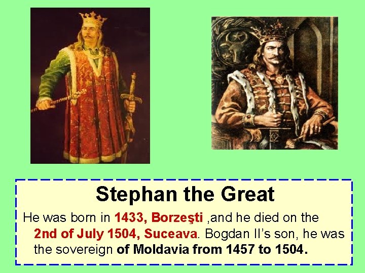 Stephan the Great He was born in 1433, Borzeşti , and he died on