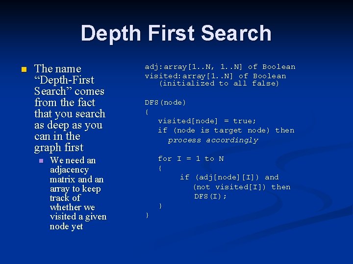 Depth First Search n The name “Depth-First Search” comes from the fact that you