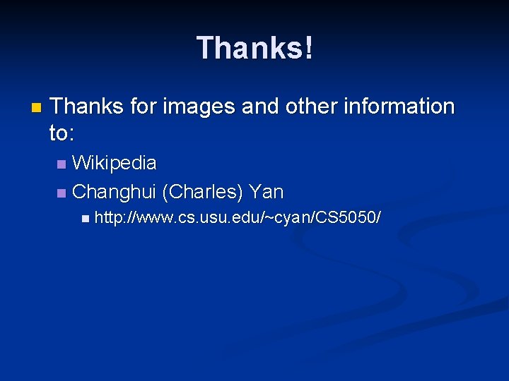 Thanks! n Thanks for images and other information to: Wikipedia n Changhui (Charles) Yan
