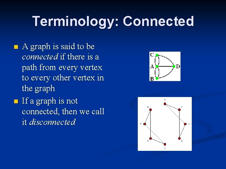 Terminology: Connected n n A graph is said to be connected if there is