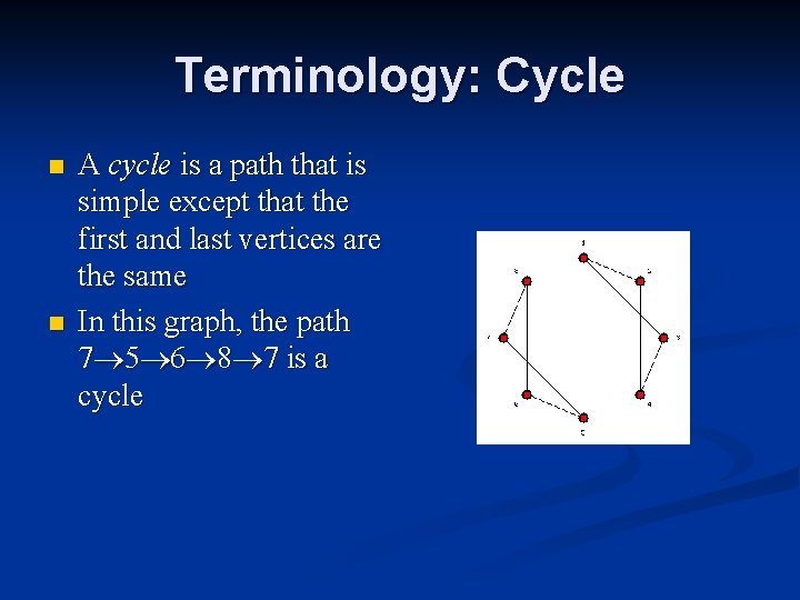 Terminology: Cycle n n A cycle is a path that is simple except that