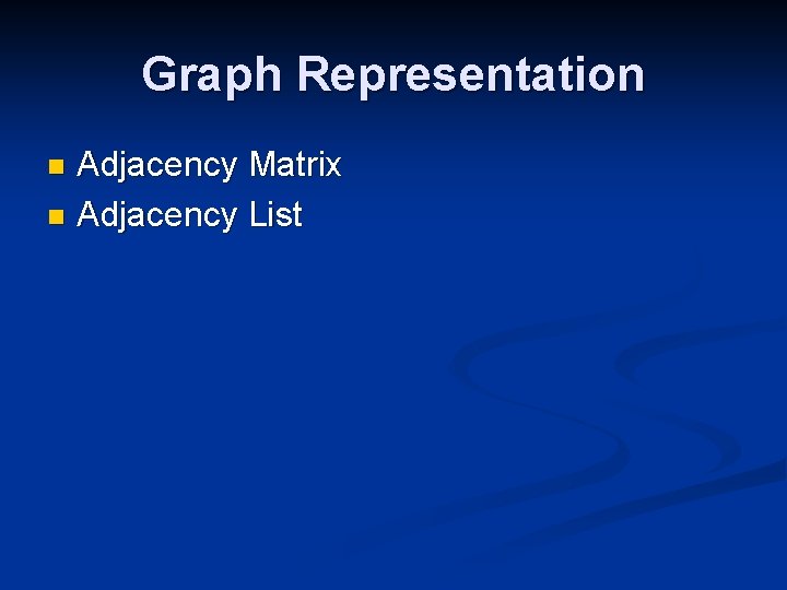 Graph Representation Adjacency Matrix n Adjacency List n 