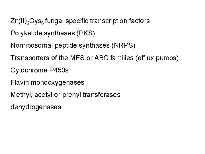 Zn(II)2 Cys 6 fungal specific transcription factors Polyketide synthases (PKS) Nonribosomal peptide synthases (NRPS)