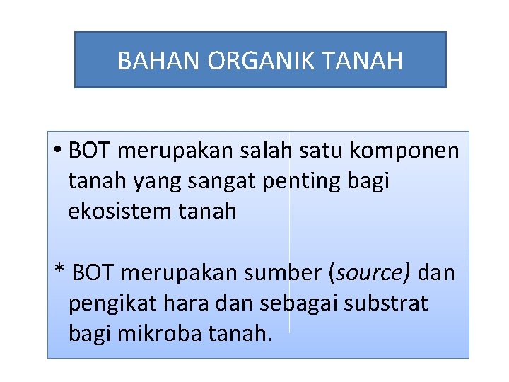 BAHAN ORGANIK TANAH • BOT merupakan salah satu komponen tanah yang sangat penting bagi