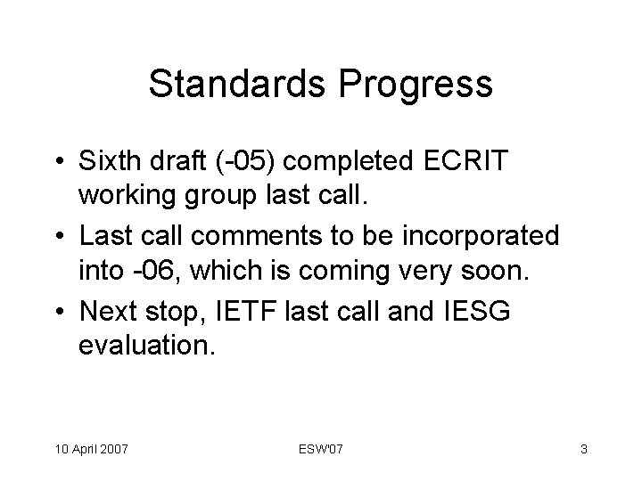 Standards Progress • Sixth draft (-05) completed ECRIT working group last call. • Last