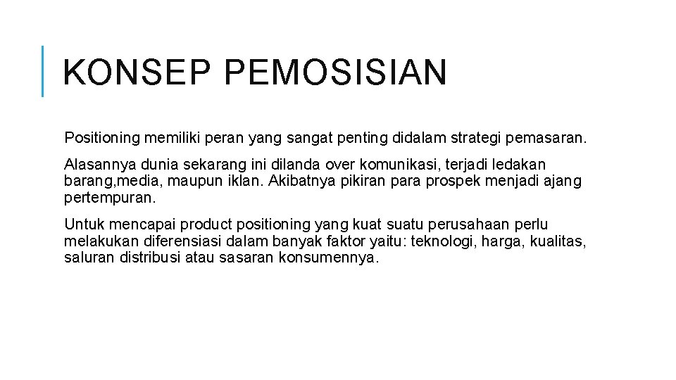 KONSEP PEMOSISIAN Positioning memiliki peran yang sangat penting didalam strategi pemasaran. Alasannya dunia sekarang