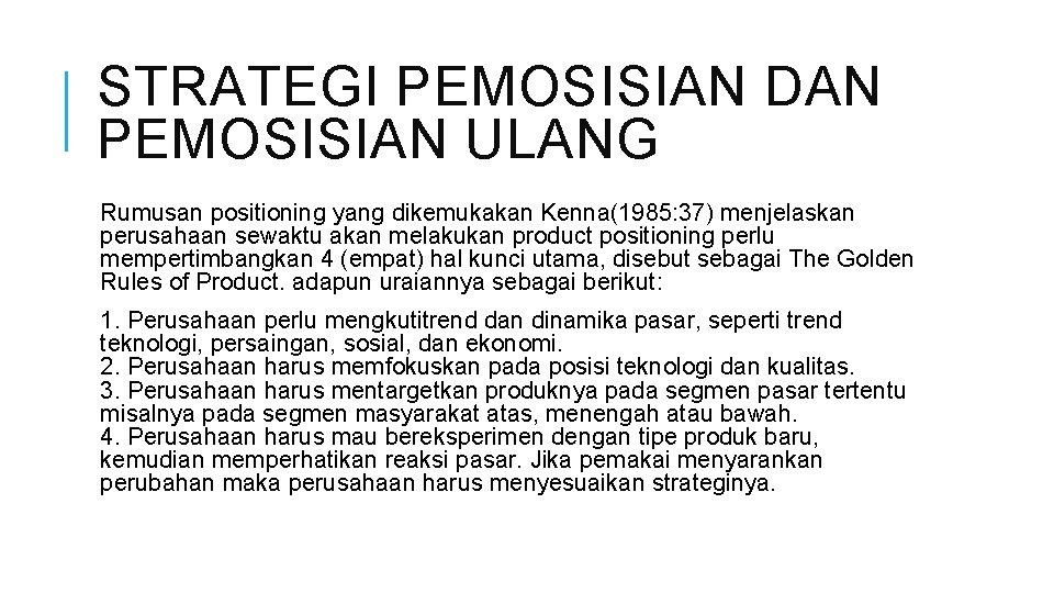 STRATEGI PEMOSISIAN DAN PEMOSISIAN ULANG Rumusan positioning yang dikemukakan Kenna(1985: 37) menjelaskan perusahaan sewaktu