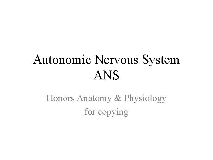 Autonomic Nervous System ANS Honors Anatomy & Physiology for copying 