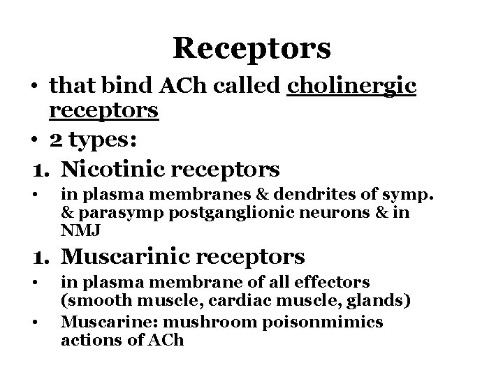 Receptors • that bind ACh called cholinergic receptors • 2 types: 1. Nicotinic receptors