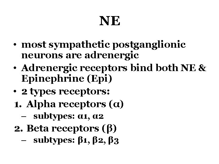 NE • most sympathetic postganglionic neurons are adrenergic • Adrenergic receptors bind both NE