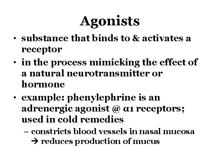 Agonists • substance that binds to & activates a receptor • in the process