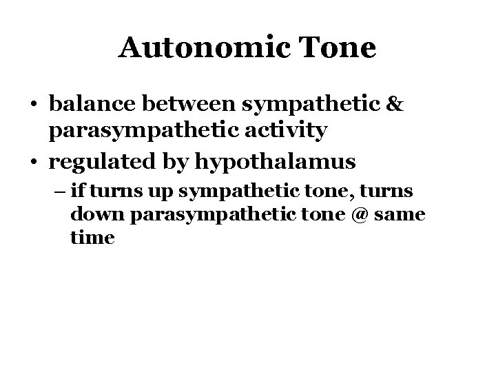 Autonomic Tone • balance between sympathetic & parasympathetic activity • regulated by hypothalamus –