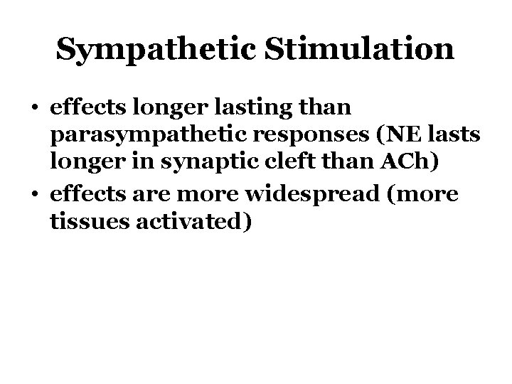 Sympathetic Stimulation • effects longer lasting than parasympathetic responses (NE lasts longer in synaptic
