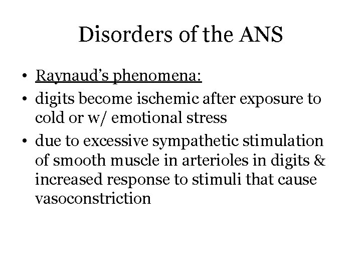 Disorders of the ANS • Raynaud’s phenomena: • digits become ischemic after exposure to