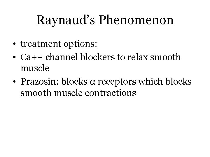 Raynaud’s Phenomenon • treatment options: • Ca++ channel blockers to relax smooth muscle •