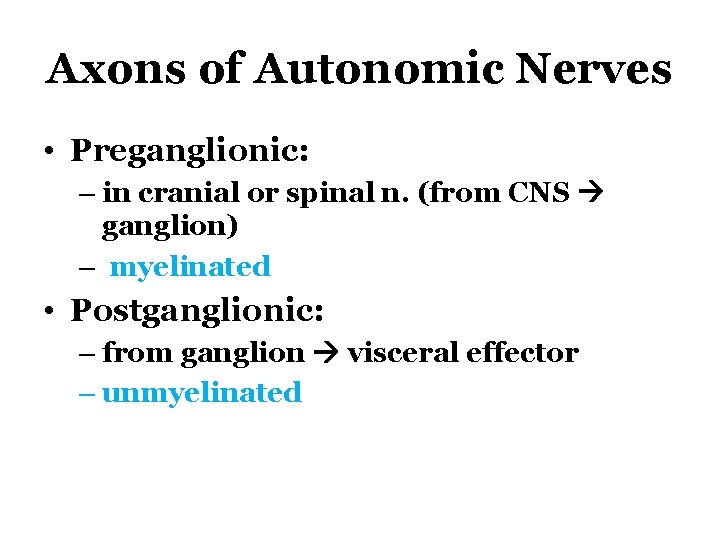 Axons of Autonomic Nerves • Preganglionic: – in cranial or spinal n. (from CNS