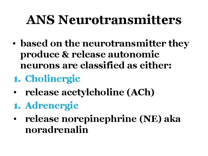 ANS Neurotransmitters • based on the neurotransmitter they produce & release autonomic neurons are