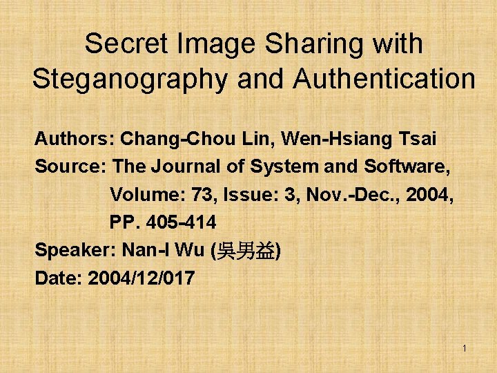 Secret Image Sharing with Steganography and Authentication Authors: Chang-Chou Lin, Wen-Hsiang Tsai Source: The