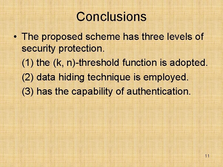 Conclusions • The proposed scheme has three levels of security protection. (1) the (k,