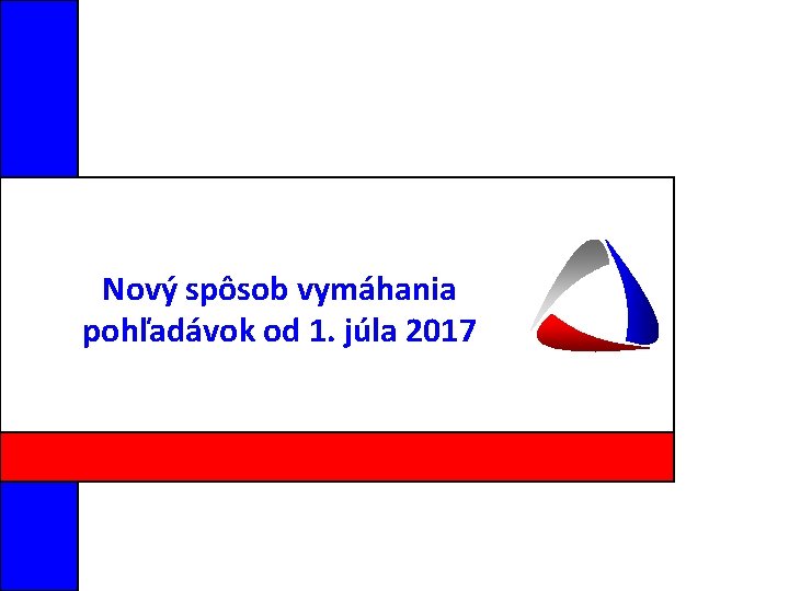 Nový spôsob vymáhania pohľadávok od 1. júla 2017 