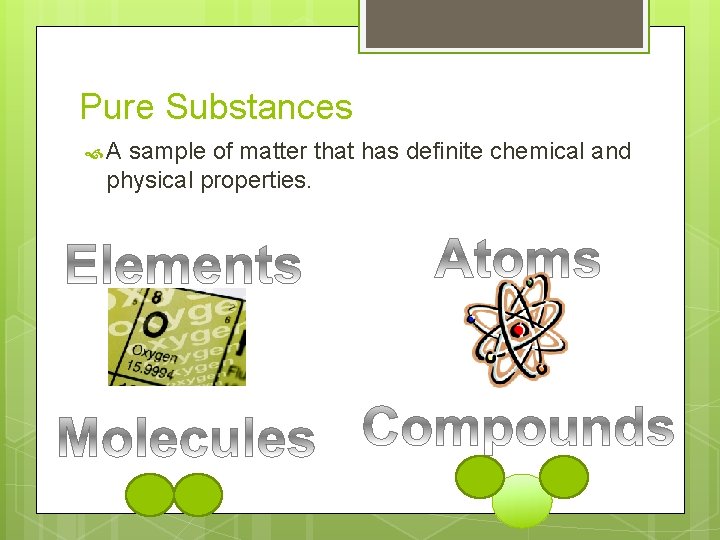 Pure Substances A sample of matter that has definite chemical and physical properties. 